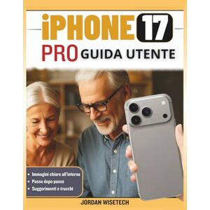 WISETECH, JORDAN Guida utente iPhone 17 Pro: Un manuale completo passo dopo per principianti e anziani padroneggiare il telefono dalla configurazione all'uso quotidiano WISETECH, JORDAN Guida utente iPhone 17 Pro: Un manuale completo passo dopo per principianti e anziani padroneggiare il telefono dalla configurazione all'uso quotidiano