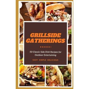 Reed, Trish Grillside Gatherings: 50 Classic Side Dish Recipes for Outdoor Entertaining Reed, Trish Grillside Gatherings: 50 Classic Side Dish Recipes for Outdoor Entertaining