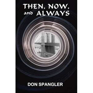 Spangler, Don Then, Now, and Always Spangler, Don Then, Now, and Always