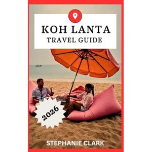 Clark, Stephanie KOH LANTA TRAVEL GUIDE 2026 Clark, Stephanie KOH LANTA TRAVEL GUIDE 2026