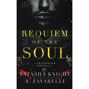 Zavarelli, A. Requiem of the Soul: A Sovereign Sons Novel: 1 (The Society Trilogy) Zavarelli, A. Requiem of the Soul: A Sovereign Sons Novel: 1 (The Society Trilogy)