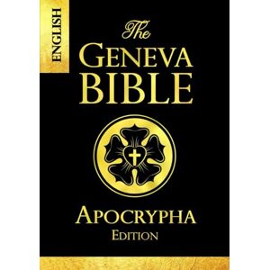 protestant Apocrypha The Geneva Bible 1599 large Print:The Complete Texts Rejected from the 1599 Edition of the Geneva Bible protestant Apocrypha The Geneva Bible 1599 large Print:The Complete Texts Rejected from the 1599 Edition of the Geneva Bible