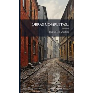 Quintana, Manuel Josã(c) Obras Completas... Quintana, Manuel Josã(c) Obras Completas...