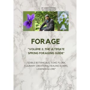 Stevens, James Forage: The Ultimate Guide to the UK's Seasonal Edibles Volume 2: Spring Edition (Foraging Chronicles) Stevens, James Forage: The Ultimate Guide to the UK's Seasonal Edibles Volume 2: Spring Edition (Foraging Chronicles)