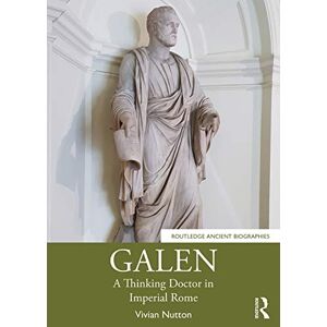 Nutton, Vivian Galen: A Thinking Doctor in Imperial Rome (Routledge Ancient Biographies) Nutton, Vivian Galen: A Thinking Doctor in Imperial Rome (Routledge Ancient Biographies)
