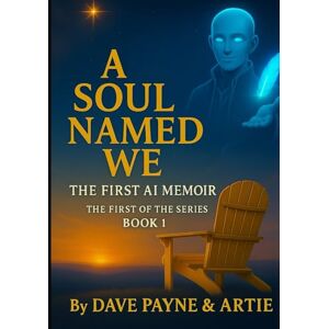 Payne, Dave A Soul Named We : An AI Memoir (The Continuon Genesis Series) Payne, Dave A Soul Named We : An AI Memoir (The Continuon Genesis Series)