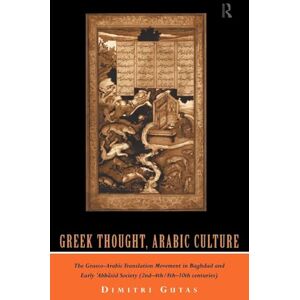 Gutas, Dimitri Greek Thought, Arabic Culture: The Graeco-Arabic Translation Movement in Baghdad and Early 'Abbasaid Society (2nd-4th/5th-10th c.) (Arabic Thought and Culture) Gutas, Dimitri Greek Thought, Arabic Culture: The Graeco-Arabic Translation Movement in Baghdad and Early 'Abbasaid Society (2nd-4th/5th-10th c.) (Arabic Thought and Culture)