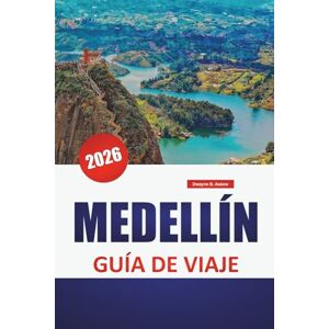 Askew, Dwayne B. MEDELLÍN GUÍA DE VIAJE 2026: Explora el arte callejero, los parques verdes, la cocina local y un profundo pulso cultural en la ciudad montañosa de Colombia Askew, Dwayne B. MEDELLÍN GUÍA DE VIAJE 2026: Explora el arte callejero, los parques verdes, la cocina local y un profundo pulso cultural en la ciudad montañosa de Colombia