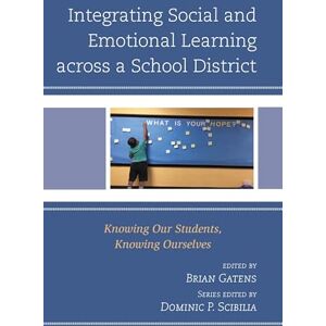 Rowman & Littlefield Publishers Integrating Social and Emotional Learning across a School District: Knowing Our Students, Knowing Ourselves (Teaching Ethics across the American Educational Experience) Rowman & Littlefield Publishers Integrating Social and Emotional Learning across a School District: Knowing Our Students, Knowing Ourselves (Teaching Ethics across the American Educational Experience)