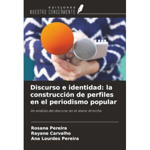Pereira, Rosana Discurso e identidad: la construcción de perfiles en el periodismo popular: Un análisis del discurso en el diario Arrocha Pereira, Rosana Discurso e identidad: la construcción de perfiles en el periodismo popular: Un análisis del discurso en el diario Arrocha