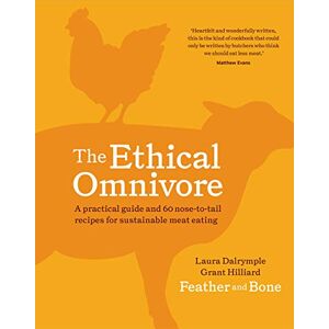 Laura Dalrymple The Ethical Omnivore: A practical guide and 60 nose-to-tail recipes for sustainable meat eating Laura Dalrymple The Ethical Omnivore: A practical guide and 60 nose-to-tail recipes for sustainable meat eating