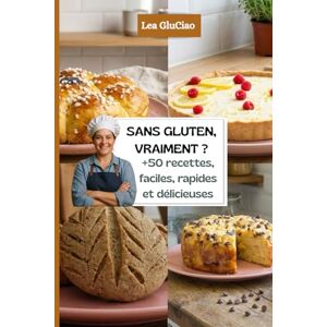 Gluciao, Lea SANS GLUTEN, VRAIMENT ? +50 recettes faciles, rapides et délicieuses: Guide pratique pour débutants, cœliaques et intolérants au gluten Gluciao, Lea SANS GLUTEN, VRAIMENT ? +50 recettes faciles, rapides et délicieuses: Guide pratique pour débutants, cœliaques et intolérants au gluten