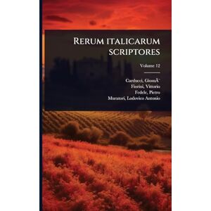 1835-1907, Carducci Giosuè Rerum italicarum scriptores 1835-1907, Carducci Giosuè Rerum italicarum scriptores