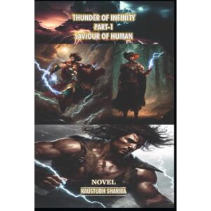 SHARMA, MR KAUSTUBH THUNDER OF INFINITY PART-1 SAVIOURS OF HUMAN SHARMA, MR KAUSTUBH THUNDER OF INFINITY PART-1 SAVIOURS OF HUMAN