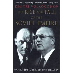 Volkogonov, Dmitri The Rise and Fall of the Soviet Empire: Political Leaders From Lenin to Gorbachev Volkogonov, Dmitri The Rise and Fall of the Soviet Empire: Political Leaders From Lenin to Gorbachev