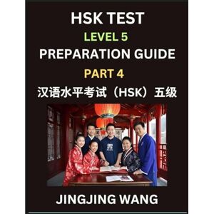 Wang, Jingjing HSK Test Level 5 Course Preparation Guide (Part 4)- A Beginner's Course Study Material to Self-learn Mandarin Chinese Characters, Words, Example ... Easy Lessons, Books for HSK All Levels Wang, Jingjing HSK Test Level 5 Course Preparation Guide (Part 4)- A Beginner's Course Study Material to Self-learn Mandarin Chinese Characters, Words, Example ... Easy Lessons, Books for HSK All Levels