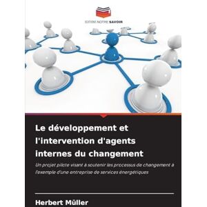 Müller, Herbert Le développement et l'intervention d'agents internes du changement: Un projet pilote visant à soutenir les processus de changement à l'exemple d'une entreprise de services énergétiques Müller, Herbert Le développement et l'intervention d'agents internes du changement: Un projet pilote visant à soutenir les processus de changement à l'exemple d'une entreprise de services énergétiques