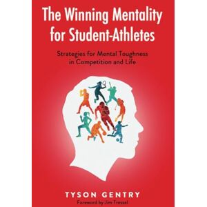 Gentry, Tyson The Winning Mentality for Student-Athletes: Strategies for Mental Toughness in Competition and Life Gentry, Tyson The Winning Mentality for Student-Athletes: Strategies for Mental Toughness in Competition and Life
