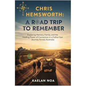 Noa, Kaelan CHRIS HEMSWORTH: A ROAD TRIP TO REMEMBER: Exploring Memory, Family, and the Healing Power of Connection in a Father-Son Journey Across Australia Noa, Kaelan CHRIS HEMSWORTH: A ROAD TRIP TO REMEMBER: Exploring Memory, Family, and the Healing Power of Connection in a Father-Son Journey Across Australia