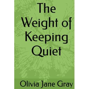Gray, Olivia Jane The Weight of Keeping Quiet: Book Three- Chronicles of Boomer: Sue Ellen Gray, Olivia Jane The Weight of Keeping Quiet: Book Three- Chronicles of Boomer: Sue Ellen
