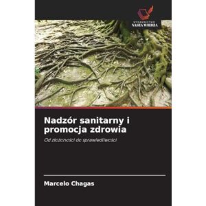 Chagas, Marcelo Nadzór sanitarny i promocja zdrowia: Od z¿o¿ono¿ci do sprawiedliwo¿ci Chagas, Marcelo Nadzór sanitarny i promocja zdrowia: Od z¿o¿ono¿ci do sprawiedliwo¿ci