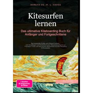 M. L. Saage, Boreas De. Kitesurfen lernen: Das ultimative Kiteboarding Buch für Anfänger und Fortgeschrittene M. L. Saage, Boreas De. Kitesurfen lernen: Das ultimative Kiteboarding Buch für Anfänger und Fortgeschrittene