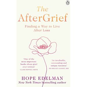 Edelman, Hope The AfterGrief: Finding a Way to Live After Loss Edelman, Hope The AfterGrief: Finding a Way to Live After Loss