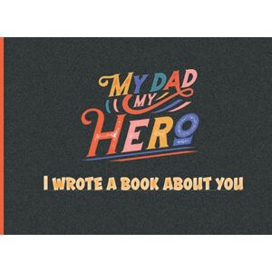 Todd, Zeke Thomas MY DAD MY HERO: I WROTE A BOOK ABOUT YOU Todd, Zeke Thomas MY DAD MY HERO: I WROTE A BOOK ABOUT YOU