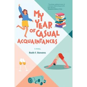 Stevens, Ruth F. My Year of Casual Acquaintances: A Novel: 1 (The South Bay Series) Stevens, Ruth F. My Year of Casual Acquaintances: A Novel: 1 (The South Bay Series)