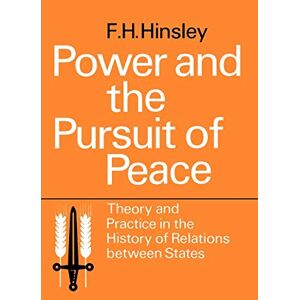 Hinsley Power and the Pursuit of Peace: Theory and Practice in the History of Relations Between States Hinsley Power and the Pursuit of Peace: Theory and Practice in the History of Relations Between States