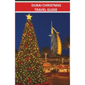 LANES, CHRISTOPHER DUBAI CHRISTMAS TRAVEL GUIDE 2025:: FESTIVE ADVENTURES,LUXURY ESCAPES,AND MAGICAL EXPERIENCES FOR AN UNFORGETTABLE HOLIDAY IN THE HEART OF THE UAE (EXPLORE MORE, SPEND LESS) LANES, CHRISTOPHER DUBAI CHRISTMAS TRAVEL GUIDE 2025:: FESTIVE ADVENTURES,LUXURY ESCAPES,AND MAGICAL EXPERIENCES FOR AN UNFORGETTABLE HOLIDAY IN THE HEART OF THE UAE (EXPLORE MORE, SPEND LESS)