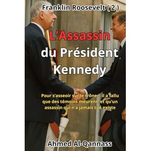 Ahmed L’Assassin du Président Kennedy: Un roman de conspiration et de révélations interdites Ahmed L’Assassin du Président Kennedy: Un roman de conspiration et de révélations interdites