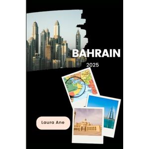 Ane, Laura Bahrain Travel Guide 2025: Your Gateway to the Gulf's Hidden Gems Ane, Laura Bahrain Travel Guide 2025: Your Gateway to the Gulf's Hidden Gems