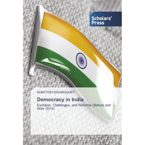 Swargiary, Khritish Democracy in India: Evolution, Challenges, and Reforms (Before and After 2014) Swargiary, Khritish Democracy in India: Evolution, Challenges, and Reforms (Before and After 2014)