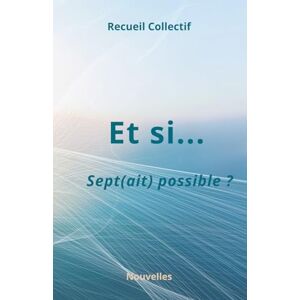 Legrand, Laurence Et si sept(ait) possible: Recueil de nouvelles (Recueil collectif de nouvelles de l'Odyssée de l'auteur) Legrand, Laurence Et si sept(ait) possible: Recueil de nouvelles (Recueil collectif de nouvelles de l'Odyssée de l'auteur)