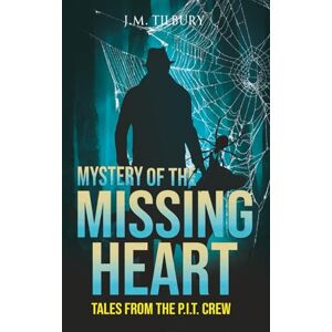 Tilbury, J.M Mystery of the Missing Heart: Tales from the P.I.T Crew, 2 Tilbury, J.M Mystery of the Missing Heart: Tales from the P.I.T Crew, 2