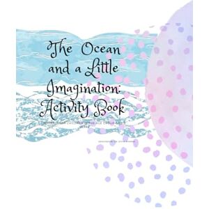 Sharma, Dr. Divya The Ocean and a Little Imagination: Activity Book Sharma, Dr. Divya The Ocean and a Little Imagination: Activity Book