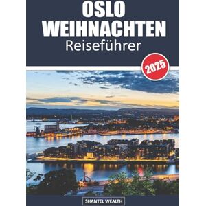 WealthHaben Sie sich jemals gefragt, wie es ist, Weihnachten in einer Stadt zu erleben, in der die schneebedeckten Straßen von W, Shantel OSLO WEIHNACHTEN REISEFÜHRER 2025: Eine Reise durch Oslos Weihnachtscharme und Traditionen WealthHaben Sie sich jemals gefragt, wie es ist, Weihnachten in einer Stadt zu erleben, in der die schneebedeckten Straßen von W, Shantel OSLO WEIHNACHTEN REISEFÜHRER 2025: Eine Reise durch Oslos Weihnachtscharme und Traditionen