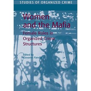 Philosophy Women and the Mafia: Female Roles in Organized Crime Structures: 5 (Studies of Organized Crime, 5) Philosophy Women and the Mafia: Female Roles in Organized Crime Structures: 5 (Studies of Organized Crime, 5)