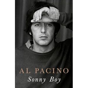 Pacino, Al Sonny Boy: The astonishing autobiography from the legendary Godfather actor and film icon Pacino, Al Sonny Boy: The astonishing autobiography from the legendary Godfather actor and film icon