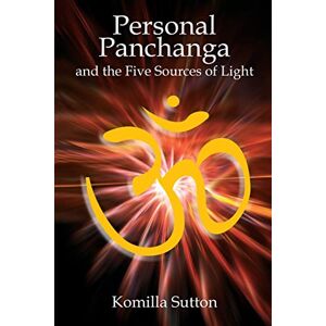 Sutton, Komilla Personal Panchanga: The Five Sources of Light Sutton, Komilla Personal Panchanga: The Five Sources of Light