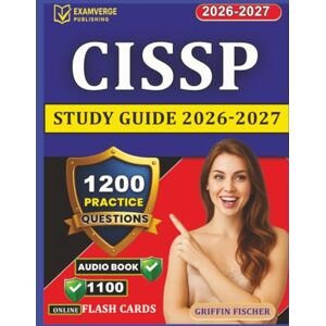 Griffin CISSP Study Guide 2026-2027: 1200 Targeted Practice Questions With Detailed Explanation for Certified Information Systems Security Professional Exam Griffin CISSP Study Guide 2026-2027: 1200 Targeted Practice Questions With Detailed Explanation for Certified Information Systems Security Professional Exam