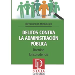 Mirkouski, Diego Oscar Delitos contra la administración pública Mirkouski, Diego Oscar Delitos contra la administración pública