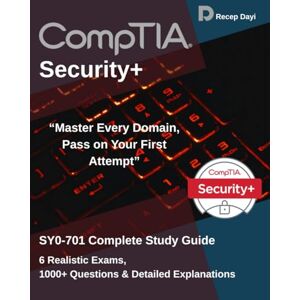 Dayi, Recep CompTIA Security+ SY0-701 Complete Study Guide: Complete Coverage with Exam Tips for First-Time Pass Dayi, Recep CompTIA Security+ SY0-701 Complete Study Guide: Complete Coverage with Exam Tips for First-Time Pass