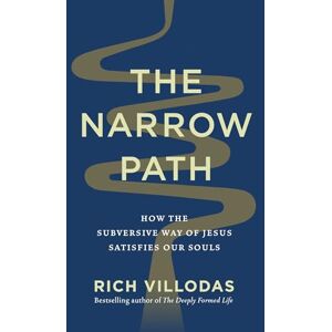 Villodas, Rich The Narrow Path: How the Subversive Way of Jesus Satisfies Our Souls Villodas, Rich The Narrow Path: How the Subversive Way of Jesus Satisfies Our Souls