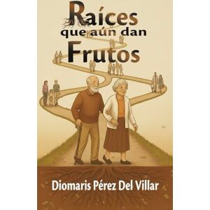 Pérez Del Villar, Diomaris Raices que aún dan frutos: EL TESORO DE LAS EXPERIENCIAS VIVIDAS Pérez Del Villar, Diomaris Raices que aún dan frutos: EL TESORO DE LAS EXPERIENCIAS VIVIDAS