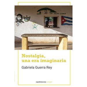 Guerra Rey, Gabriela Nostalgia, una era imaginaria: Un estudio de la nostalgia en la novelística del exilio del escritor cubano Eliseo Alberto Diego (Lichi) Guerra Rey, Gabriela Nostalgia, una era imaginaria: Un estudio de la nostalgia en la novelística del exilio del escritor cubano Eliseo Alberto Diego (Lichi)