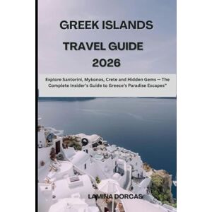 DORCAS, LAMINA GREEK ISLANDS TRAVEL GUIDE 2026: Explore Santorini, Mykonos, Crete and Hidden Gems — The Complete Insider’s Guide to Greece’s Paradise Escapes (Trailblazer Series – Step Into Nature’s Hidden Paths) DORCAS, LAMINA GREEK ISLANDS TRAVEL GUIDE 2026: Explore Santorini, Mykonos, Crete and Hidden Gems — The Complete Insider’s Guide to Greece’s Paradise Escapes (Trailblazer Series – Step Into Nature’s Hidden Paths)