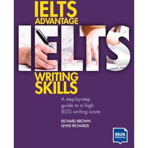 Brown, Richard IELTS Advantage Writing Skills: A step-by-step guide to a high IELTS writing score Brown, Richard IELTS Advantage Writing Skills: A step-by-step guide to a high IELTS writing score
