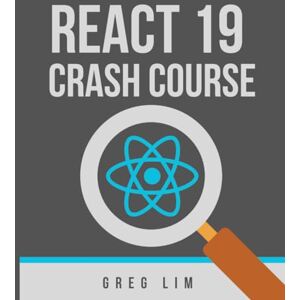 Lim, Greg React Crash Course (Updated to React 19) Lim, Greg React Crash Course (Updated to React 19)